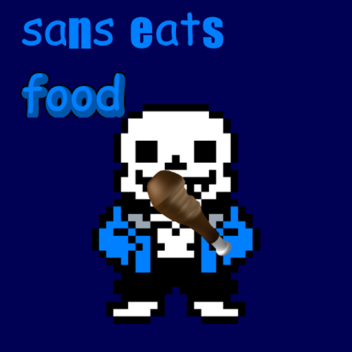 Sans Eats Food