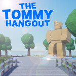 The Tommy Hangout