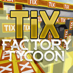 Tix Factory Tycoon