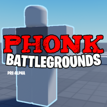 Phonk Battlegrounds [ PRE-ALPHA ]