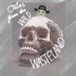 Tales from the Wild Wasteland: Last Stop