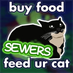 (SEWERS) buy food to feed your cat