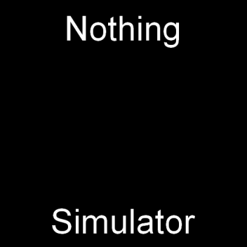 Nothing Simulator