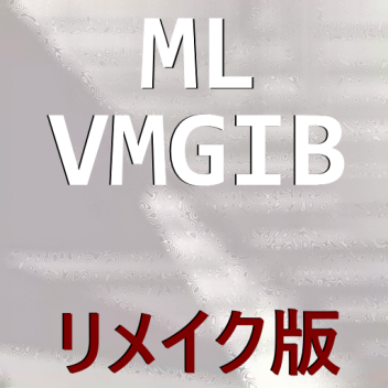 ML VMGIB Remake