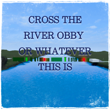 Cross the river obby? [10 Badges]