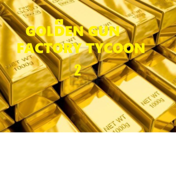 golden gun factory tycoon 2