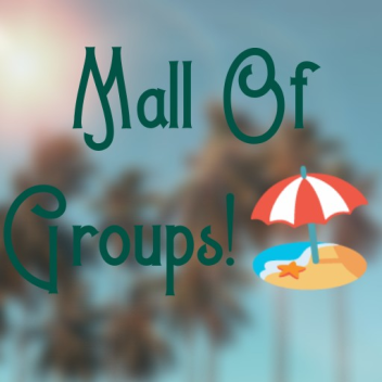 (Summer!🏖) Mall Of Groups🌷