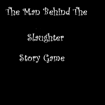 The Man Behind The Slaughter: Story Game TEST DEMO