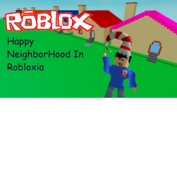 Happy NeighborHood In Robloxia