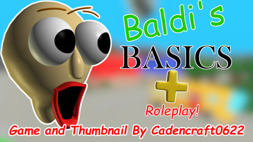 Baldi's Basics Plus!+ RP! - Roblox