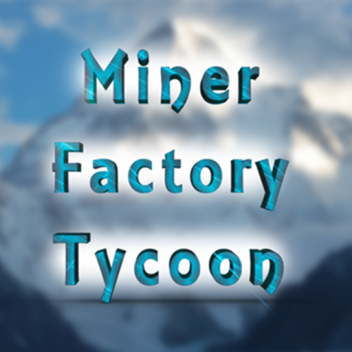 Miners Factory Tycoon V0.5