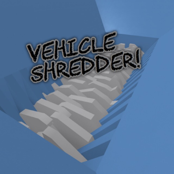 Vehicle Shredder!