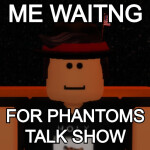 Phantom's Talk show!