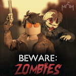BEWARE: Zombies