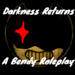 Darkness Returns: Bendy Roleplay