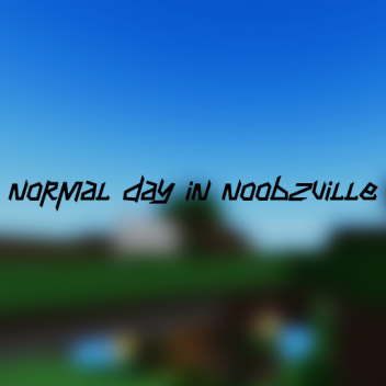 Normal Day In NoobsVille