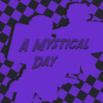 A Mystical Day (CLOSED UNTIL REVAMPS)