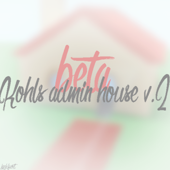 Khols Admin House Version TOO  (Beta)