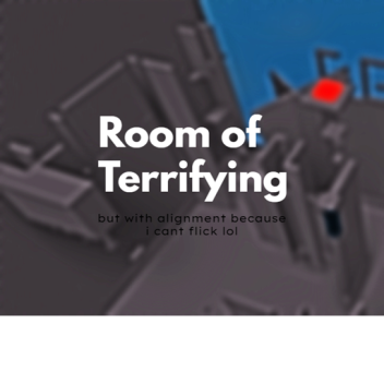 Room Of Terrifying (Alignment Keys)