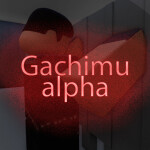 [alpha!] Gachimuchi