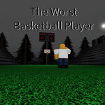The Worst Basketball Player