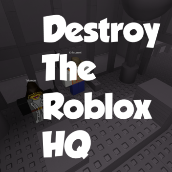 Destroy The Roblox HQ [UPDATED]
