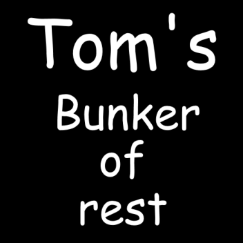 Tom's Bunker of rest