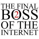 The Final Boss of the Internet II