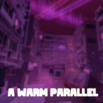 A Warm Parallel (Showcase)