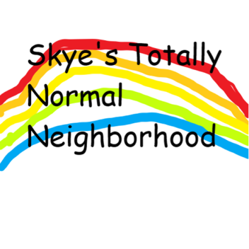Skye's Totally Normal Neighborhood