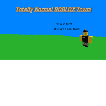 Totally Normal ROBLOX Town!