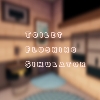 Toilet Flushing Simulator!