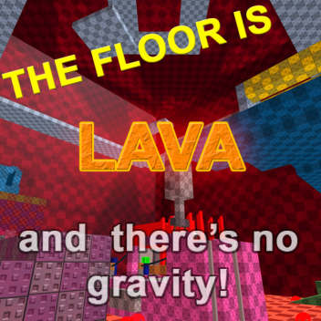 The Floor is Lava and there's no gravity!