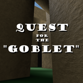 Quest for the "Goblet"