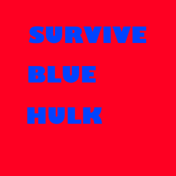 Survival the blue killer hulk