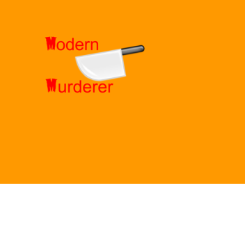 The Modern Murderer! (TMM) 