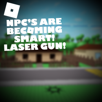 NPC's are becoming smart! Laser Gun!