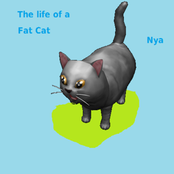 Life of a fat cat (Closed)