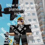 blow stuff up with planes