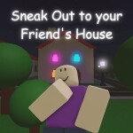 (UPDATE) Sneak Out to your Friend's House!