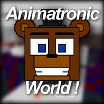 Animatronic World !