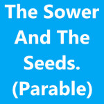 The Sower And The Seeds. (Parable)