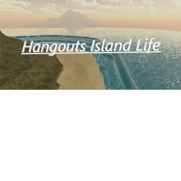 Hangouts Island Life