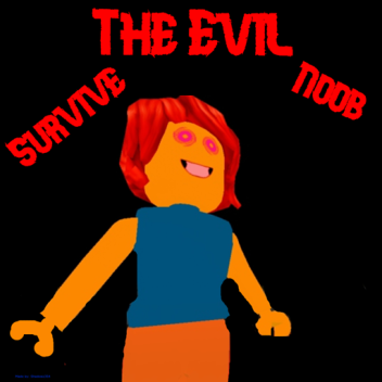 Survive the EVIL Noob!
