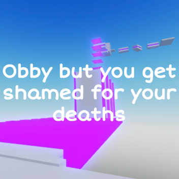 obby but you get shamed for your deaths