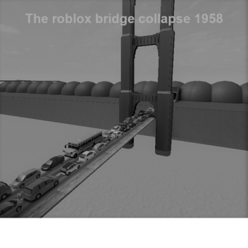 Bridge Collapse (IOOOO VISITS)