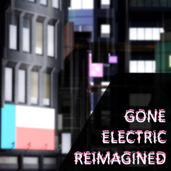 ‣ Gone Electric [WIP]