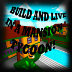 Build and Live in a Mansion Tycoon!