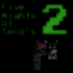 Five Nights At Teco's 2 (Broken)