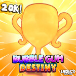 🏆20K!🏆 Bubble Gum Destiny!